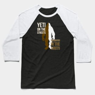 Yeti on the streets / Sasquatch in the sheets Baseball T-Shirt